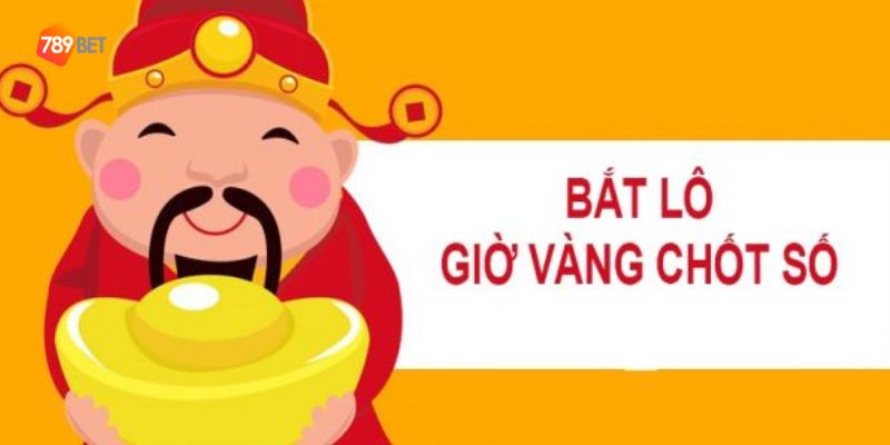 Thế nào là giờ vàng chốt số?